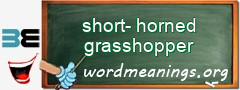 WordMeaning blackboard for short-horned grasshopper